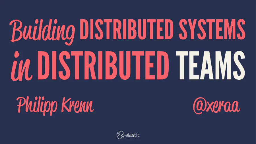 Building Distributed Systems in Distributed Teams