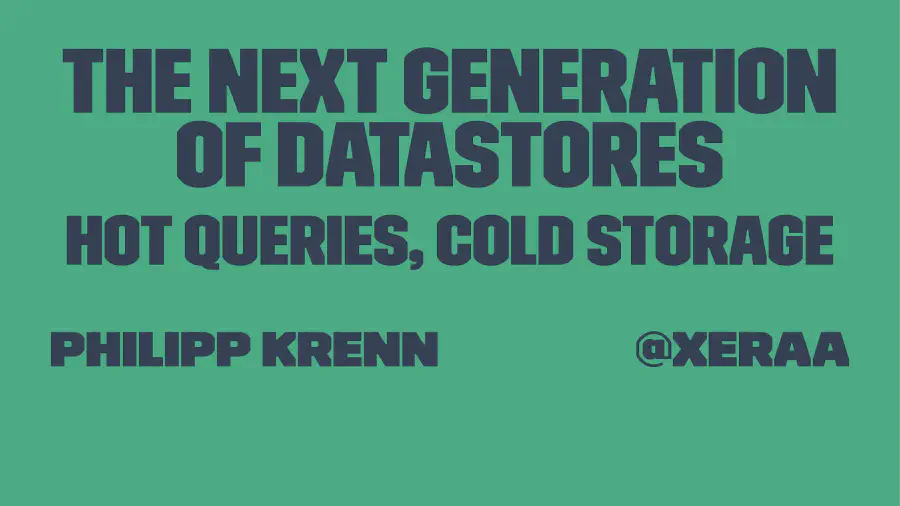 The Next Generation of Datastores: Hot Queries, Cold Storage
