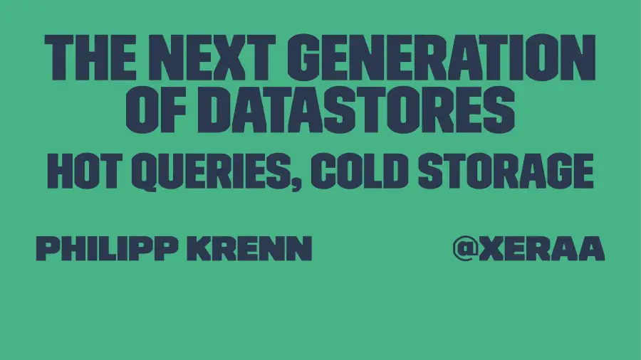 The Next Generation of Datastores: Hot Queries, Cold Storage