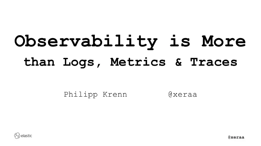 Observability is More than Logs, Metrics & Traces