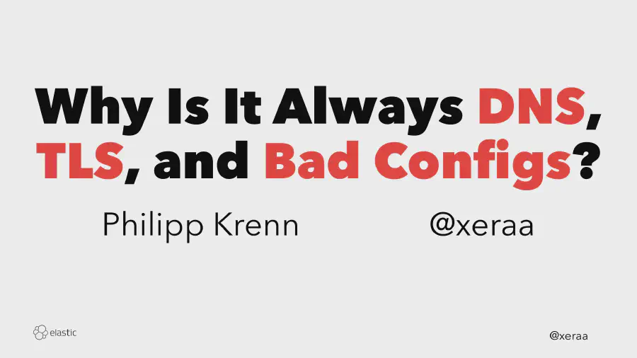 Why Is It Always DNS, TLS, and Bad Configs?